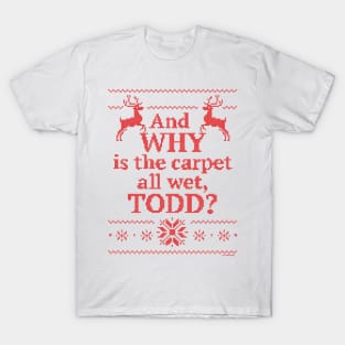 Christmas Vacation "And WHY is the carpet all wet, TODD?"- Red Ink T-Shirt